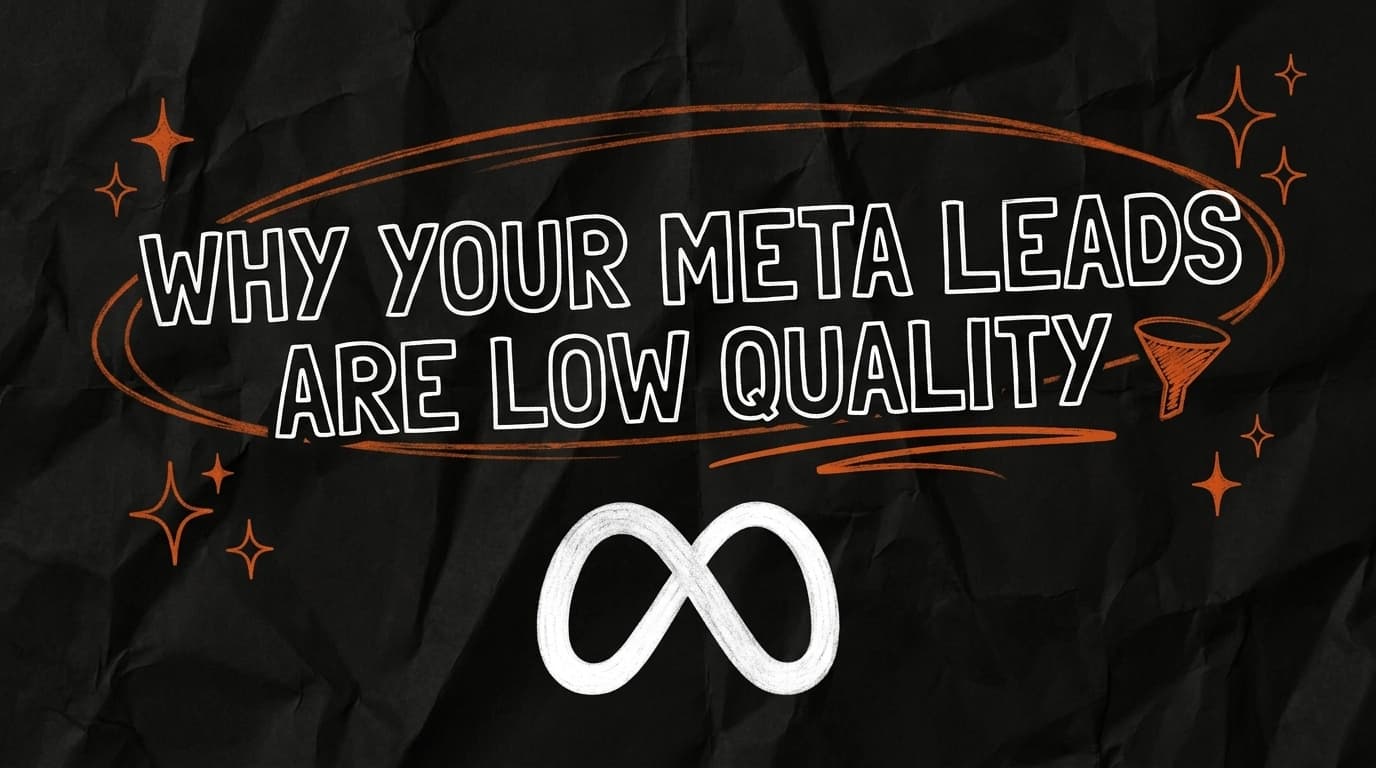 Why Your Meta Ads Are Generating Low-Quality Leads (and How to Fix It)