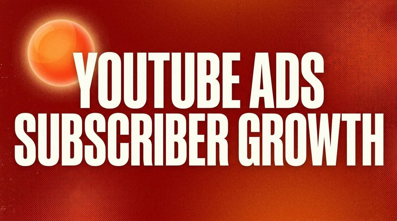 How to Use YouTube Ads to Grow Subscribers in 2026 (Full Playbook ...
